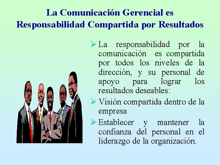La Comunicación Gerencial es Responsabilidad Compartida por Resultados Ø La responsabilidad por la comunicación