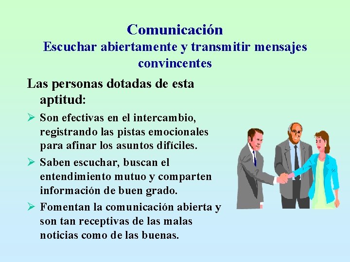 Comunicación Escuchar abiertamente y transmitir mensajes convincentes Las personas dotadas de esta aptitud: Ø