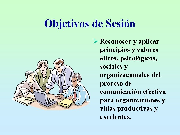 Objetivos de Sesión Ø Reconocer y aplicar principios y valores éticos, psicológicos, sociales y