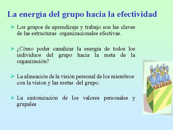 La energía del grupo hacia la efectividad Ø Los grupos de aprendizaje y trabajo