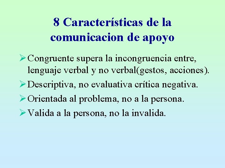 8 Características de la comunicacion de apoyo Ø Congruente supera la incongruencia entre, lenguaje