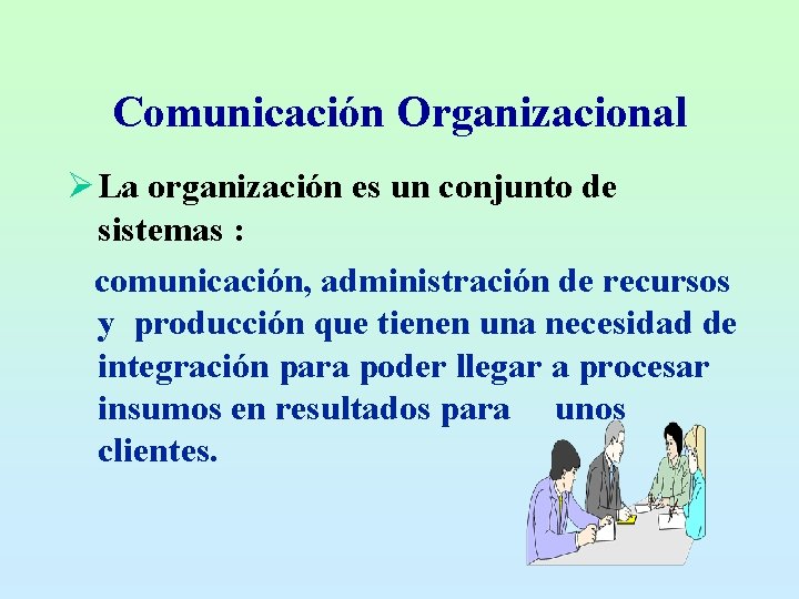 Comunicación Organizacional Ø La organización es un conjunto de sistemas : comunicación, administración de
