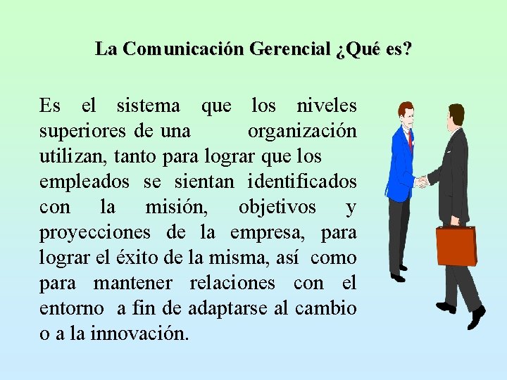 La Comunicación Gerencial ¿Qué es? Es el sistema que los niveles superiores de una