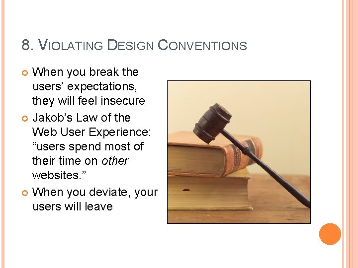 8. VIOLATING DESIGN CONVENTIONS When you break the users’ expectations, they will feel insecure