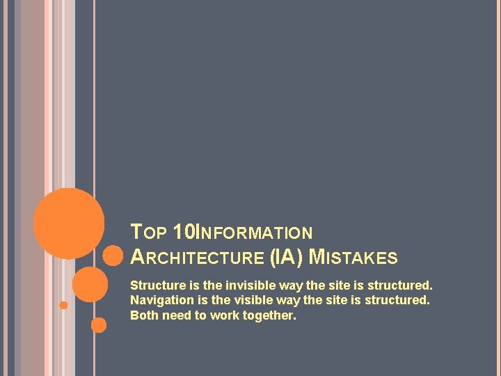 TOP 10 INFORMATION ARCHITECTURE (IA) MISTAKES Structure is the invisible way the site is