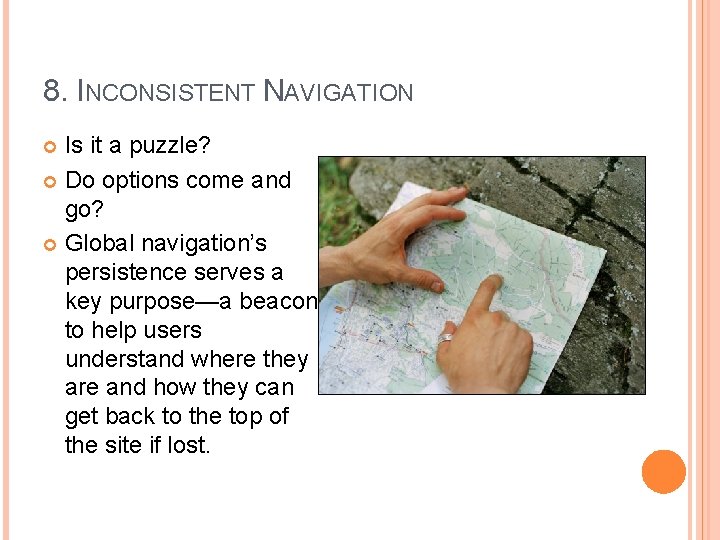8. INCONSISTENT NAVIGATION Is it a puzzle? Do options come and go? Global navigation’s