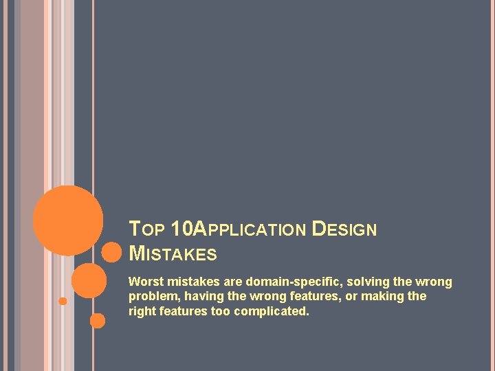 TOP 10 APPLICATION DESIGN MISTAKES Worst mistakes are domain-specific, solving the wrong problem, having