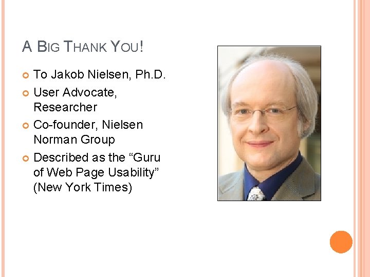 A BIG THANK YOU! To Jakob Nielsen, Ph. D. User Advocate, Researcher Co-founder, Nielsen