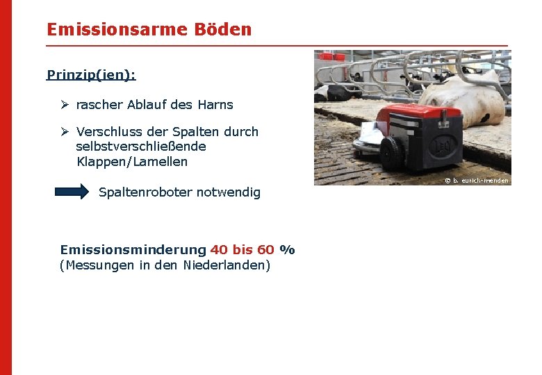 Emissionsarme Böden Prinzip(ien): Ø rascher Ablauf des Harns Ø Verschluss der Spalten durch selbstverschließende