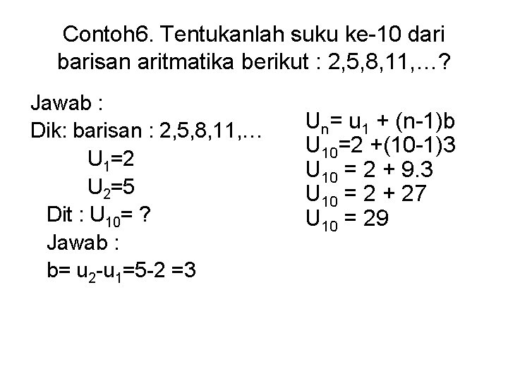 Contoh 6. Tentukanlah suku ke-10 dari barisan aritmatika berikut : 2, 5, 8, 11,