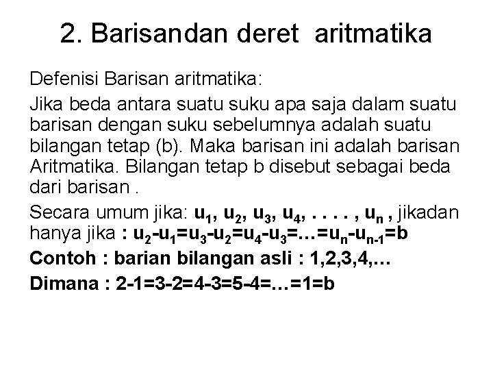 2. Barisandan deret aritmatika Defenisi Barisan aritmatika: Jika beda antara suatu suku apa saja