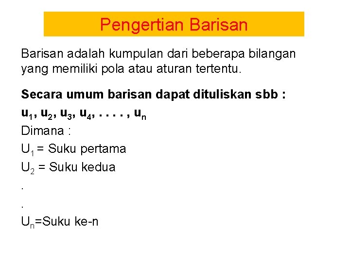 Pengertian Barisan adalah kumpulan dari beberapa bilangan yang memiliki pola atau aturan tertentu. Secara