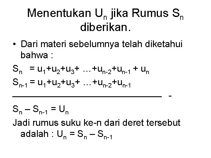 Menentukan Un jika Rumus Sn diberikan. • Dari materi sebelumnya telah diketahui bahwa :