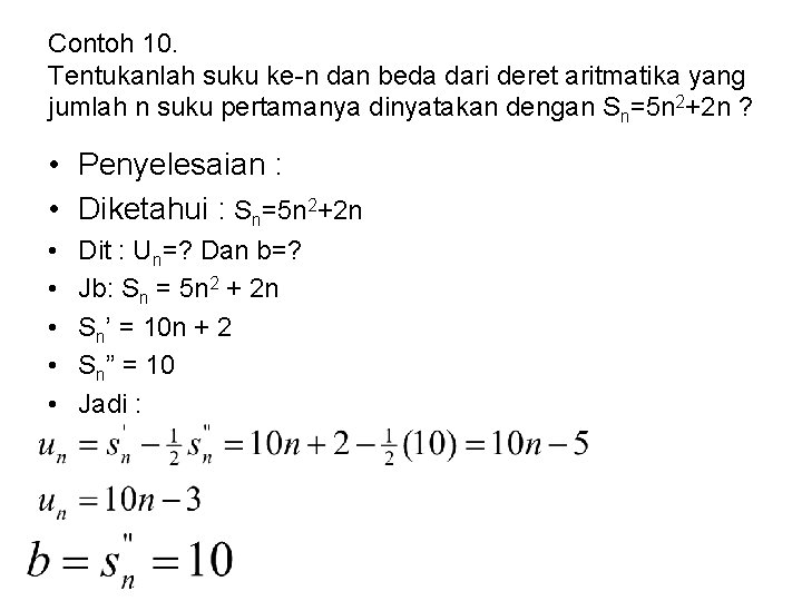 Contoh 10. Tentukanlah suku ke-n dan beda dari deret aritmatika yang jumlah n suku