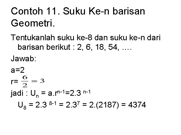 Contoh 11. Suku Ke-n barisan Geometri. Tentukanlah suku ke-8 dan suku ke-n dari barisan