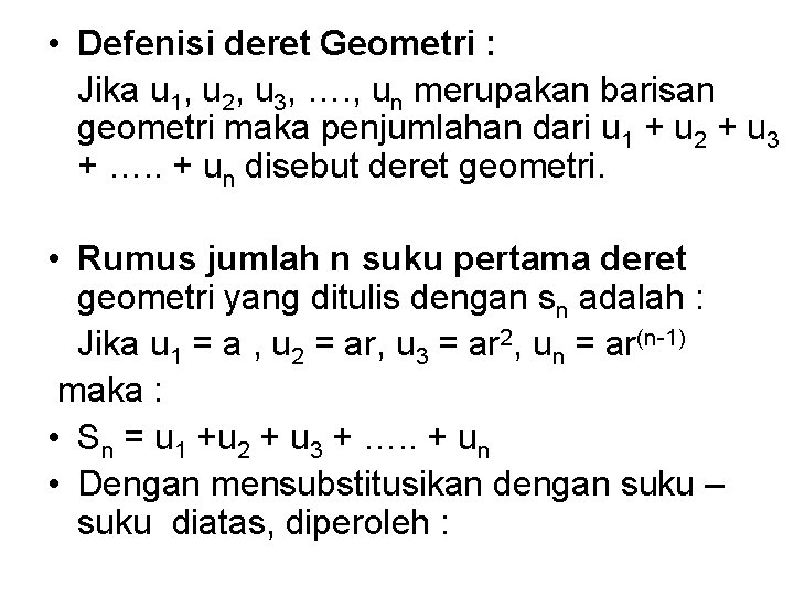  • Defenisi deret Geometri : Jika u 1, u 2, u 3, ….