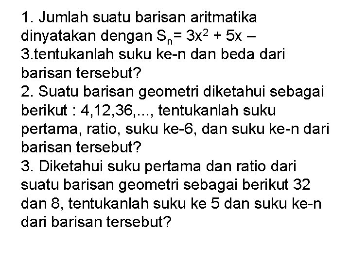 1. Jumlah suatu barisan aritmatika dinyatakan dengan Sn= 3 x 2 + 5 x