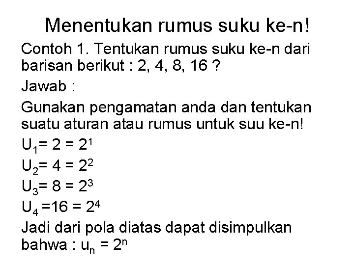 Menentukan rumus suku ke-n! Contoh 1. Tentukan rumus suku ke-n dari barisan berikut :