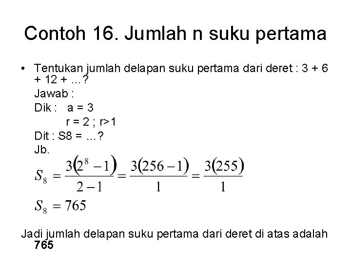 Contoh 16. Jumlah n suku pertama • Tentukan jumlah delapan suku pertama dari deret