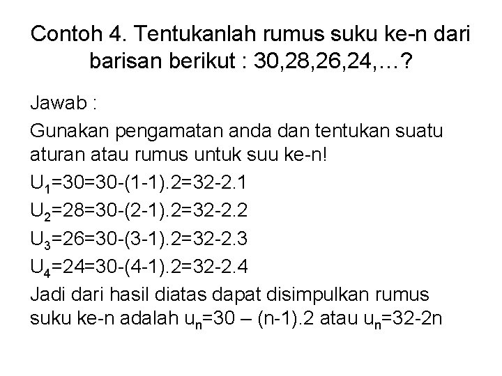 Contoh 4. Tentukanlah rumus suku ke-n dari barisan berikut : 30, 28, 26, 24,