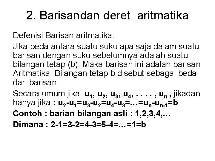 2. Barisandan deret aritmatika Defenisi Barisan aritmatika: Jika beda antara suatu suku apa saja