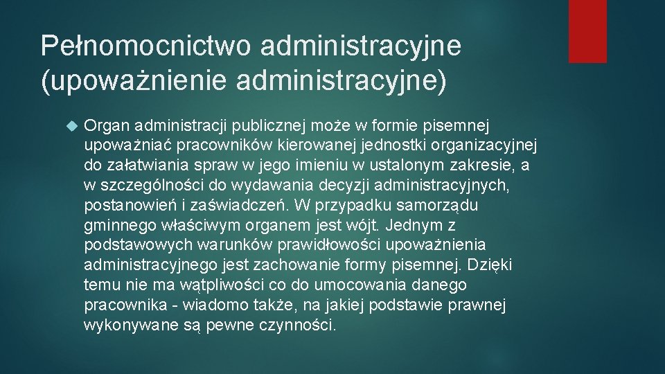 Pełnomocnictwo administracyjne (upoważnienie administracyjne) Organ administracji publicznej może w formie pisemnej upoważniać pracowników kierowanej