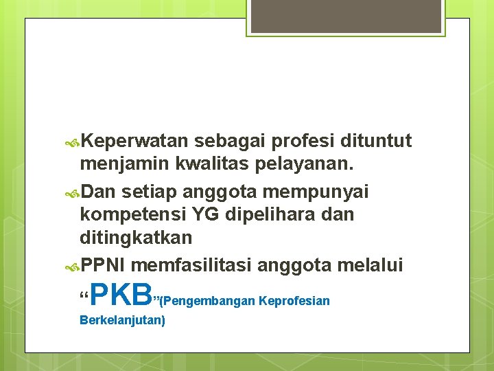  Keperwatan sebagai profesi dituntut menjamin kwalitas pelayanan. Dan setiap anggota mempunyai kompetensi YG