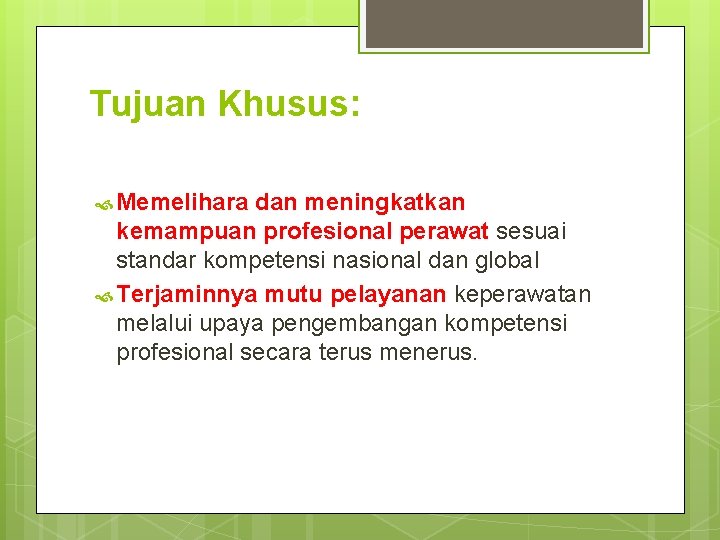 Tujuan Khusus: Memelihara dan meningkatkan kemampuan profesional perawat sesuai standar kompetensi nasional dan global