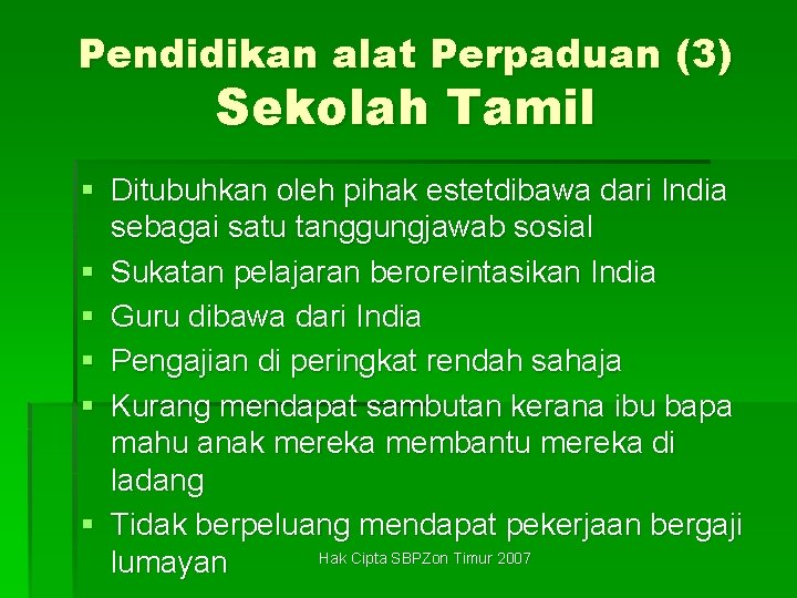 Pendidikan alat Perpaduan (3) Sekolah Tamil § Ditubuhkan oleh pihak estetdibawa dari India sebagai