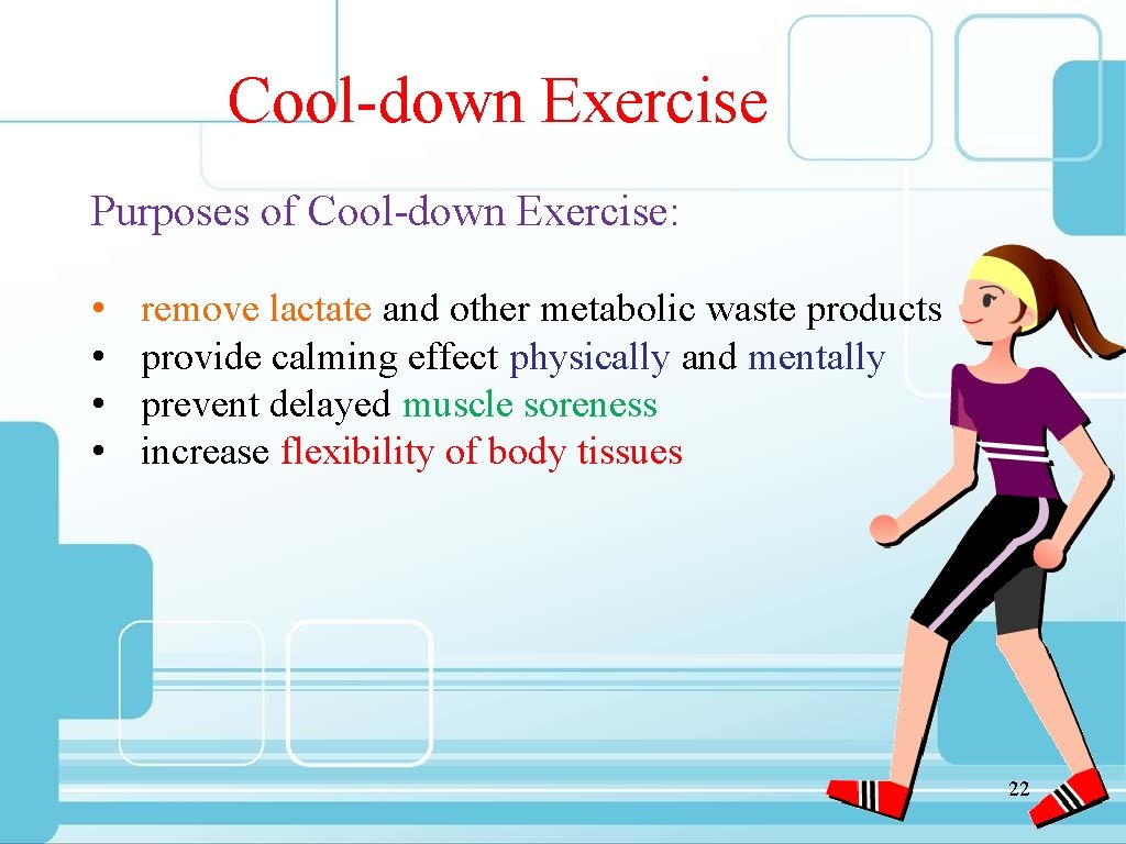 Cool-down Exercise Purposes of Cool-down Exercise: • • remove lactate and other metabolic waste