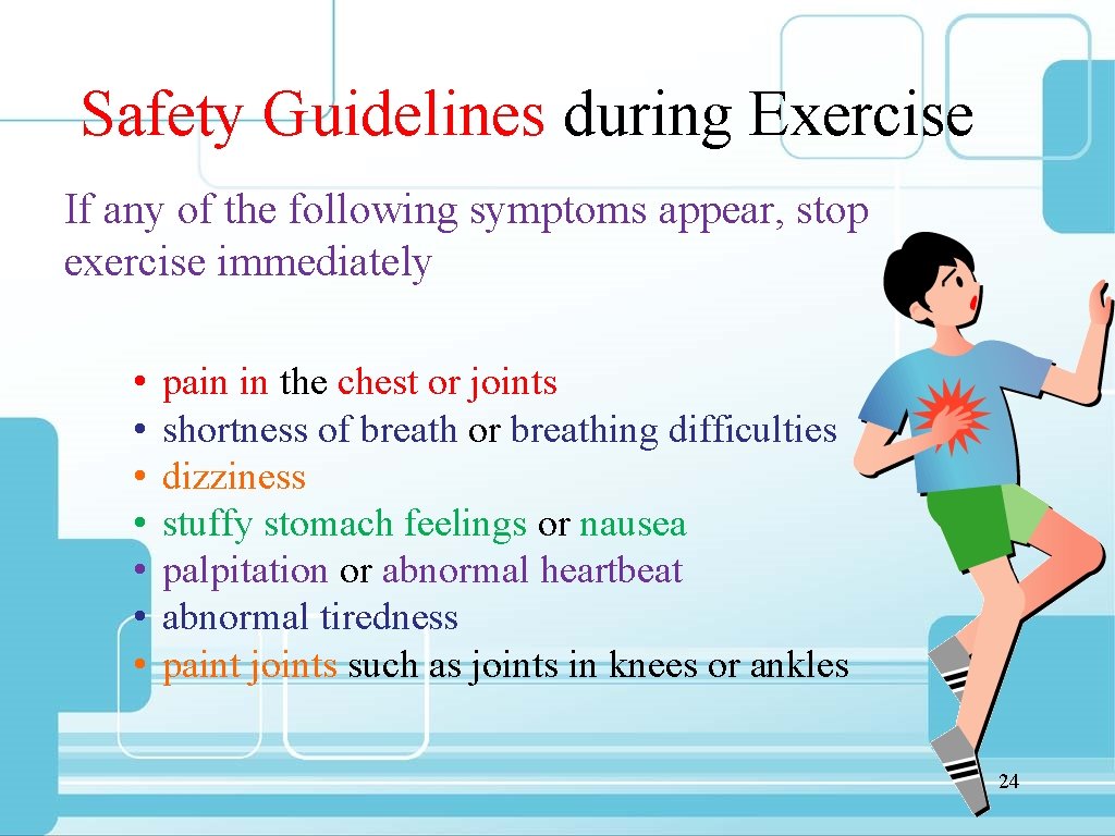 Safety Guidelines during Exercise If any of the following symptoms appear, stop exercise immediately