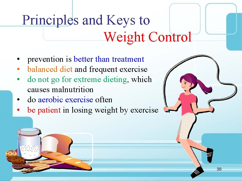 Principles and Keys to Weight Control • prevention is better than treatment • balanced