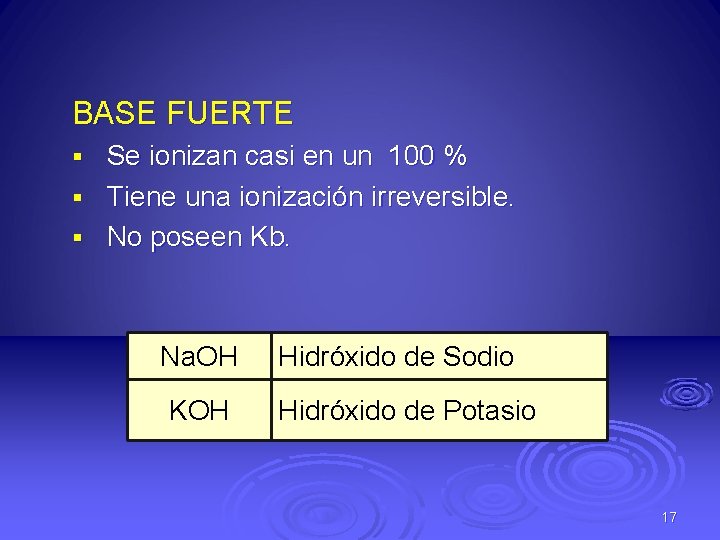 BASE FUERTE Se ionizan casi en un 100 % § Tiene una ionización irreversible.