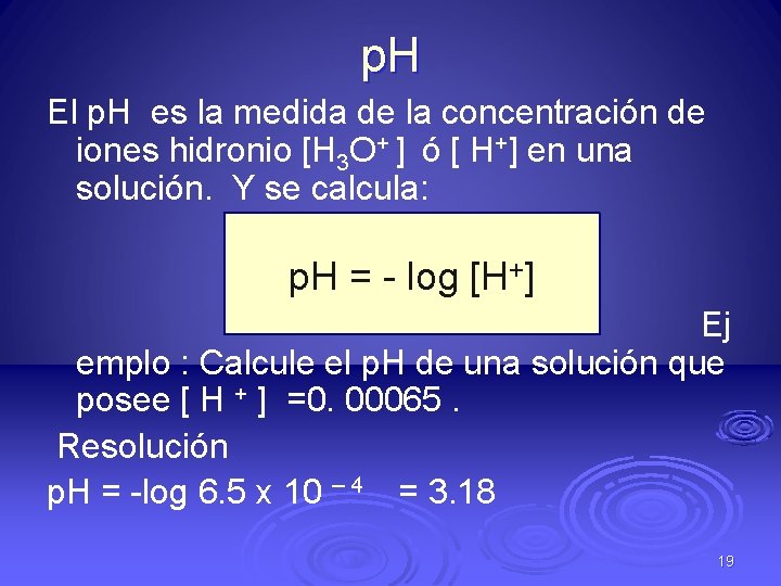 p. H El p. H es la medida de la concentración de iones hidronio