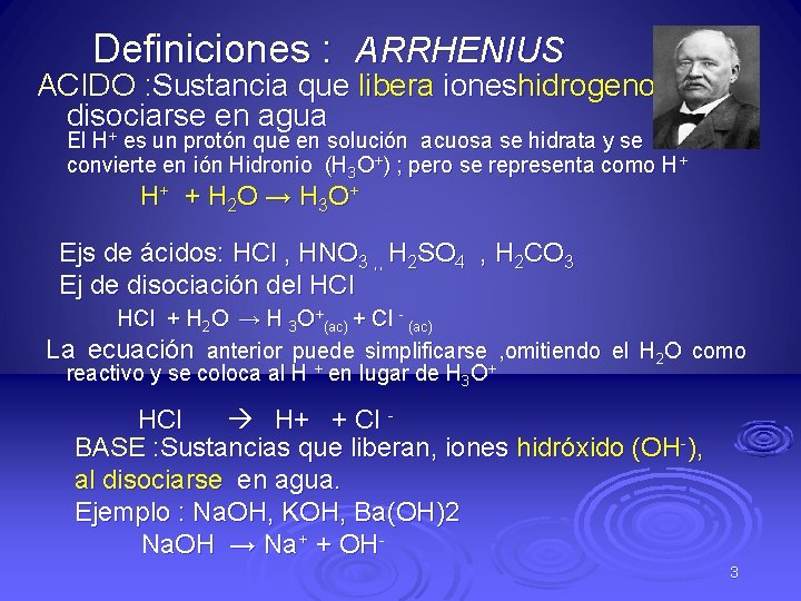 Definiciones : ARRHENIUS ACIDO : Sustancia que libera ioneshidrogeno (H+), al disociarse en agua