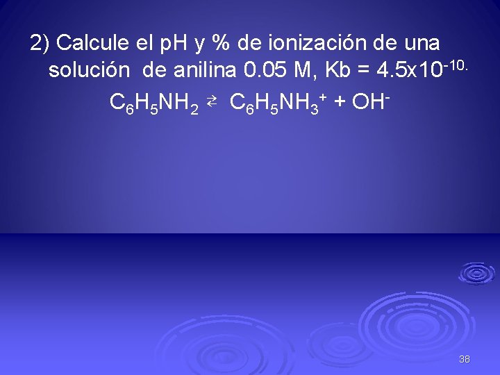 2) Calcule el p. H y % de ionización de una solución de anilina