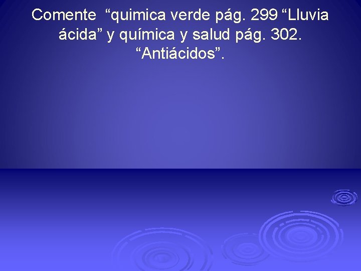 Comente “quimica verde pág. 299 “Lluvia ácida” y química y salud pág. 302. “Antiácidos”.