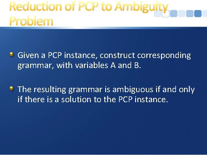 Reduction of PCP to Ambiguity Problem Given a PCP instance, construct corresponding grammar, with