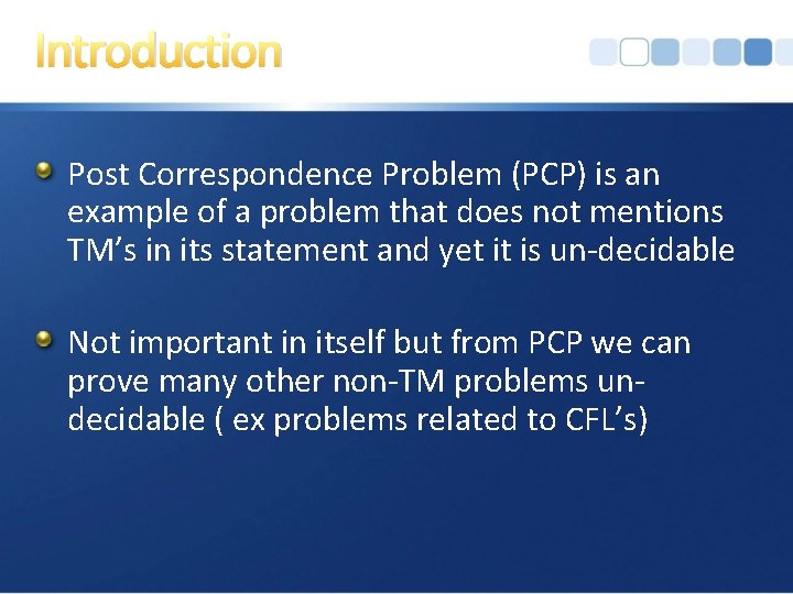 Introduction Post Correspondence Problem (PCP) is an example of a problem that does not