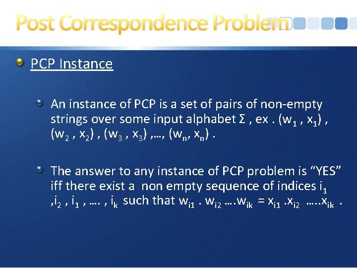 Post Correspondence Problem PCP Instance An instance of PCP is a set of pairs