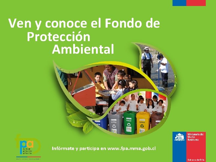 Ven y conoce el Fondo de Protección Ambiental Infórmate y participa en www. fpa.