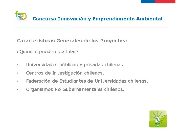 Concurso Innovación y Emprendimiento Ambiental Características Generales de los Proyectos: ¿Quienes pueden postular? •