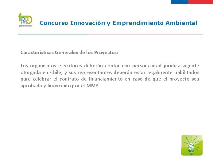 Concurso Innovación y Emprendimiento Ambiental Características Generales de los Proyectos: Los organismos ejecutores deberán