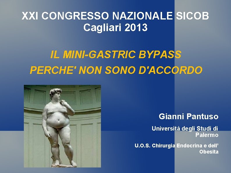 XXI CONGRESSO NAZIONALE SICOB Cagliari 2013 IL MINI-GASTRIC BYPASS PERCHE' NON SONO D'ACCORDO Gianni