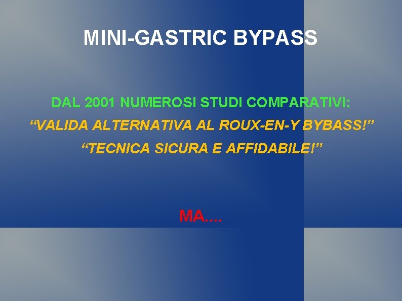 MINI-GASTRIC BYPASS DAL 2001 NUMEROSI STUDI COMPARATIVI: “VALIDA ALTERNATIVA AL ROUX-EN-Y BYBASS!” “TECNICA SICURA