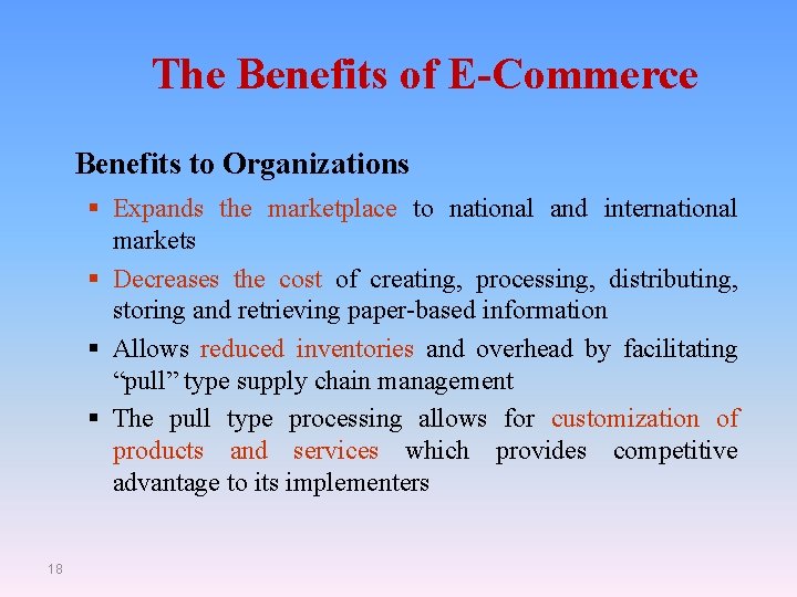 The Benefits of E-Commerce Benefits to Organizations § Expands the marketplace to national and