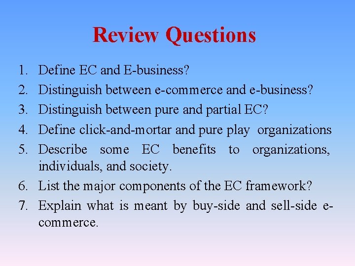 Review Questions 1. 2. 3. 4. 5. Define EC and E-business? Distinguish between e-commerce