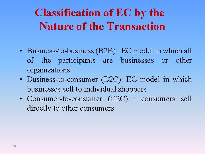 Classification of EC by the Nature of the Transaction • Business-to-business (B 2 B)