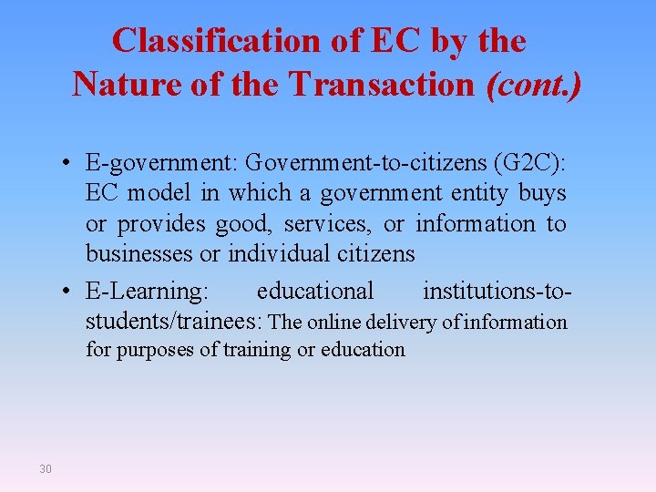 Classification of EC by the Nature of the Transaction (cont. ) • E-government: Government-to-citizens