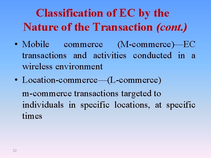 Classification of EC by the Nature of the Transaction (cont. ) • Mobile commerce